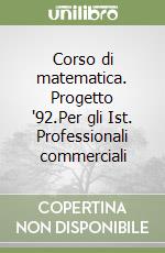 Corso di matematica. Progetto '92.Per gli Ist. Professionali commerciali (3) libro