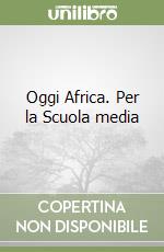 Oggi Africa. Per la Scuola media