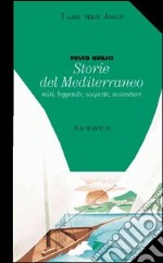 Storie del Mediterraneo. Miti leggende scoperte avventure libro