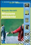 Missione ambiente libro di Mandelli Riccardo