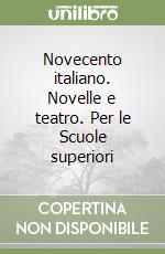 Novecento italiano. Novelle e teatro. Per le Scuole superiori libro