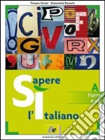 Sì sapere l'italiano. Ediz. rossa: Forme e uso-Comunicazione e testi. Per le Scuole libro