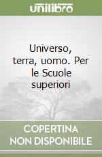 Universo, terra, uomo. Per le Scuole superiori