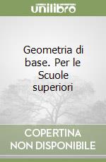 Geometria di base. Per le Scuole superiori libro