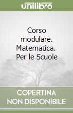 Corso modulare. Matematica. Per le Scuole (1) libro