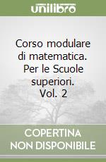 Corso modulare di matematica. Per le Scuole superiori. Vol. 2 libro