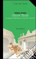 Oliver Twist. Ragazzo abbandonato riuscirà a salvarsi libro