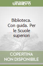 Biblioteca. Con guida. Per le Scuole superiori (1) libro