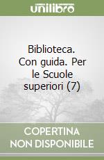 Biblioteca. Con guida. Per le Scuole superiori (7) libro