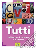 Tutti. Italiano per il recupero e le vacanze. Per il biennio delle Scuole superiori libro