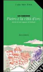 Pietro e la città d'oro. Storia di un ragazzo di bottega libro