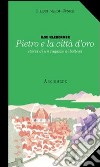 Pietro e la città d'oro. Storia di un ragazzo di bottega libro