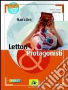 Lettori & protagonisti. Narrativa-Racconti per un anno. Per le Scuole superiori. Con espansione online libro