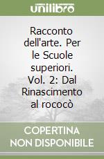 Racconto dell'arte. Per le Scuole superiori. Vol. 2: Dal Rinascimento al rococò libro
