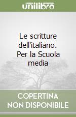 Le scritture dell'italiano. Per la Scuola media libro