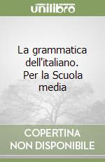 La grammatica dell'italiano. Per la Scuola media libro