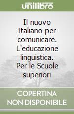 Il nuovo Italiano per comunicare. L'educazione linguistica. Per le Scuole superiori libro