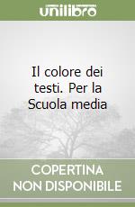 Il colore dei testi. Per la Scuola media libro