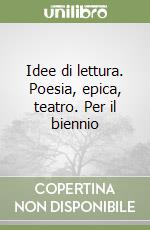 Idee di lettura. Poesia, epica, teatro. Per il biennio libro