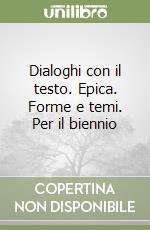 Dialoghi con il testo. Epica. Forme e temi. Per il biennio