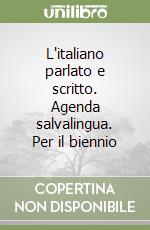 L'italiano parlato e scritto. Agenda salvalingua. Per il biennio libro