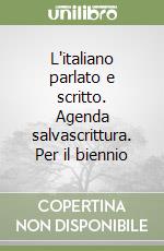 L'italiano parlato e scritto. Agenda salvascrittura. Per il biennio libro