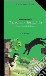 Il castello dei falchi. Un giorno nel Medioevo. Per la Scuola media libro