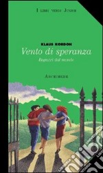 Vento di speranza. Ragazzi dal mondo. Per la Scuola media libro