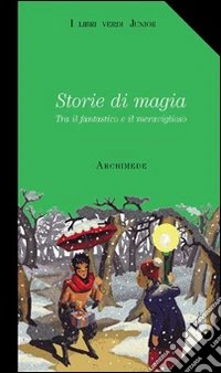 Storie di magia. Tra il fantastico e il meraviglioso. Con videocassetta: Harry Potter e la pietra filosofale