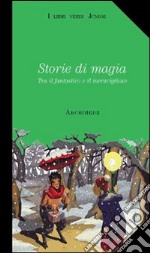 Storie di magia. Tra il fantastico e il meraviglioso. Con videocassetta: Harry Potter e la pietra filosofale libro