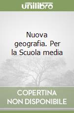 Nuova geografia. Per la Scuola media (1) libro