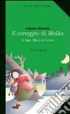 Il coraggio di Malka. In fuga dalla persecuzione libro