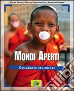 Mondi aperti. Geografia regionale. Per le Scuole superiori libro