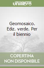 Geomosaico. Ediz. verde. Per il biennio libro