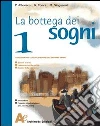 La bottega dei sogni. Con Il mito e l'epica e Un libro per fare e per vedere. Per la Scuola media (1) libro