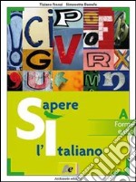 Sì sapere l'italiano. Modulo B: Comunicazione e testi. Per le Scuole libro