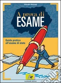 A prova di esame. Guida pratica all'esame di Stato. Per le Scuole libro