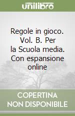 Regole in gioco. Vol. B. Per la Scuola media. Con espansione online libro