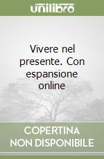 Vivere nel presente. Con espansione online