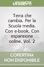 Terra che cambia. Per la Scuola media. Con e-book. Con espansione online. Vol. 2 libro usato