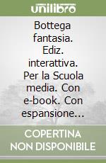 Bottega fantasia. Ediz. interattiva. Per la Scuola media. Con e-book. Con espansione online. Vol. 2 libro