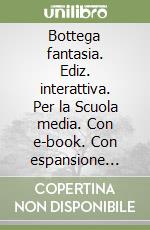 Bottega fantasia. Ediz. interattiva. Per la Scuola media. Con e-book. Con espansione online. Vol. 3 libro