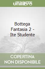 Bottega Fantasia 2 - Ite Studente libro