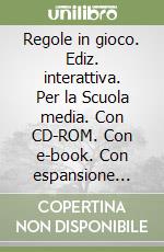 Regole in gioco. Ediz. interattiva. Per la Scuola media. Con CD-ROM. Con e-book. Con espansione online libro