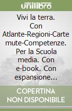 Vivi la terra. Con Atlante-Regioni-Carte mute-Competenze. Per la Scuola media. Con e-book. Con espansione online. Vol. 1 libro