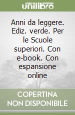 Anni da leggere. Ediz. verde. Per le Scuole superiori. Con e-book. Con espansione online libro