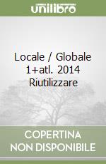 Locale / Globale 1+atl. 2014 Riutilizzare libro