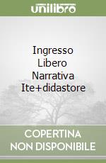 Ingresso Libero Narrativa Ite+didastore libro