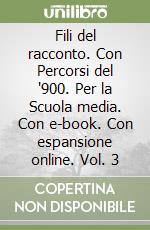 Fili del racconto. Con Percorsi del '900. Per la Scuola media. Con e-book. Con espansione online. Vol. 3 libro