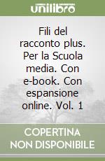 Fili del racconto plus. Per la Scuola media. Con e-book. Con espansione online. Vol. 1 libro